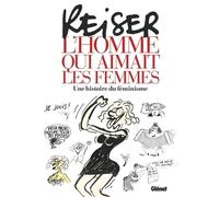 Reiser - L'Homme qui aimait les femmes - Jean-Marc Reiser - Glénat - broché - Bande dessinée