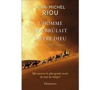 L'homme qui brûlait d'être Dieu - Jean-Michel Riou - Flammarion - broché - Roman