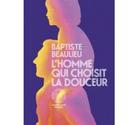 L'homme qui choisit la douceur - Baptiste Beaulieu - Iconoclaste Eds De L' - broché - Roman