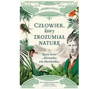 L'homme qui comprenait la nature. Le nouveau monde d'Alexander von Humboldt