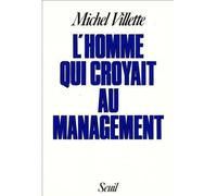 L'Homme qui croyait au management. Récit, suivi d'une brève mise en perspective historique