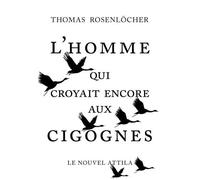 L'homme Qui Croyait Encore Aux Cigognes