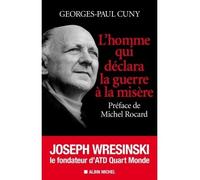 L'Homme qui déclara la guerre à la misère Joseph Wresinski, le fondateur d'ATD Quart Monde - Georges-Paul Cuny - Albin Michel - broché - Essai