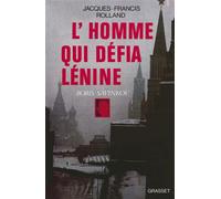L'homme qui défia Lénine - Jacques-Francis Rolland - Grasset - broché - Livre