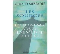 Gérald Messadié – L'Homme qui devint Dieu, Tome 2 : Les Sources – Éditions Robert Laffont