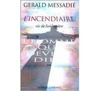 Gérald Messadié – L'Homme qui devint Dieu, tome 3 : L'incendiaire – Éditions Robert Laffont