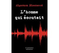 L'homme qui écoutait - Algernon Blackwood - L'arbre Vengeur - Poche - Roman