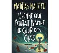 L'Homme qui écoutait battre le coeur des chats Mathias Malzieu (Auteur)
