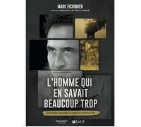 L'homme qui en savait beaucoup trop - Révélations d'un agent au coeur des secrets d'état - Marc Eichinger - Florent Massot Eds - broché - Essai