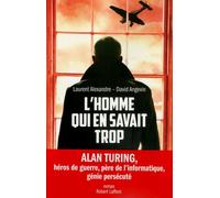 L'homme qui en savait trop Alan Turing, héros de guerre, père de l'informatique, génie persécuté - David Angevin - Robert Laffont - broché - Roman