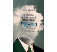 L'homme qui est tombé dans l'oubli Mia Ajvide (Auteur), Johanna Chatellard-Schapira (Traduction)