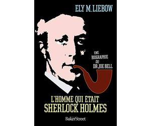 L'homme qui était Sherlock Holmes: Une biographie du Dr.Joe Bell