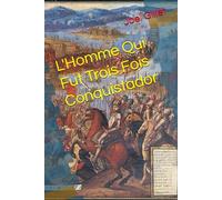 L'Homme Qui Fut Trois Fois Conquistador