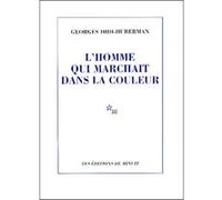 L'homme qui marchait dans la couleur Georges Didi-Huberman (Auteur)