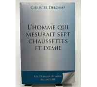L'homme qui mesurait sept chaussettes et demi Christel Delcamp