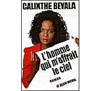 Calixthe Beyala – L'Homme qui m'offrait le ciel – Roman – Broché
