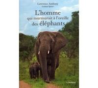 L'homme qui murmurait à l'oreille des éléphants Lawrence Anthony (Auteur), Graham Spence (Auteur), Noëlle Septier-Saugout (Traduction)