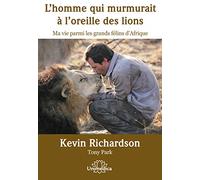 L'homme qui murmurait à l'oreille des lions: Ma vie parmi les grands félins d'Afrique