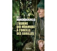 L'homme qui murmure à l'oreille des gorilles - Max Hurdebourcq - Rocher Eds Du - broché - Récit