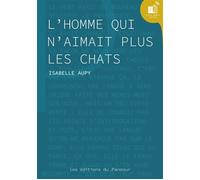 L'homme qui n'aimait plus les chats - Isabelle Aupy - Les Editions Du Panseur - broché - Roman