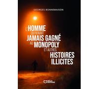 L'homme qui n'avait jamais gagné au Monopoly et autres histoires illicites