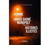 L'homme Qui N'avait Jamais Gagné Au Monopoly Et Autres Histoires Illicites