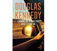 L'homme qui n'avait pas assez d'une vie. Le nouveau roman de Douglas Kennedy. 30 ans après, la suite de L'Homme qui voulait vivre sa vie