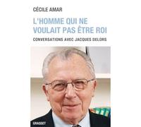 L'homme qui ne voulait pas être roi: Conversations avec Jacques Delors