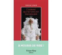 L'homme qui ne voulait pas mourir Yoram Leker (Auteur)