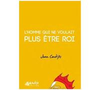 L'homme Qui Ne Voulait Plus Être Roi