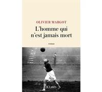 L'homme qui n'est jamais mort Olivier Margot (Auteur)