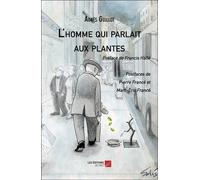 L'homme Qui Parlait Aux Plantes - Préface De Francis Hallé - Postfaces De Pierre Et Marc-Eric Francé
