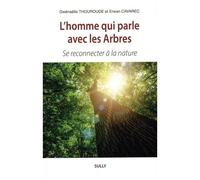 L'homme Qui Parle Avec Les Arbres - Se Reconnecter À La Nature