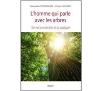 L'homme qui parle avec les Arbres Se reconnecter à la nature - Gwenaelle Thouroude - Sully Eds - broché - Guide