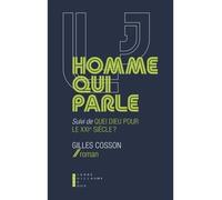 L'homme Qui Parle - Suivi De Quel Dieu Pour Le Xxie Siècle ?