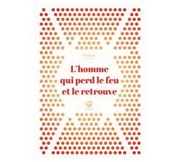 L'homme Qui Perd Le Feu Et Le Retrouve