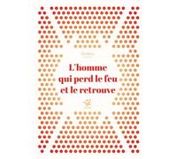 L'homme qui perd le feu et le retrouve