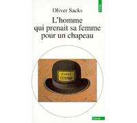 L'homme Qui Prenait Sa Femme Pour Un Chapeau - Et Autres Récits Cliniques