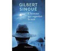 Gilbert Sinoué – L'homme qui regardait la nuit – Roman – Broché – Flammarion