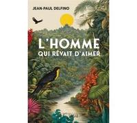 L'Homme qui rêvait d'aimer Jean-Paul Delfino (Auteur)