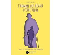 L'homme qui rêvait d'être vieux La vie n'est pas un long film tranquille - Francis Palluau - Blacklephant - broché - Roman