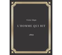L'Homme qui rit | Victor Hugo: Texte intégral (Annoté d'une biographie)
