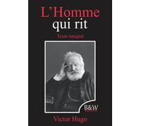 L'Homme qui rit: Victor Hugo | Texte intégral | B&W Editions | (Annoté)