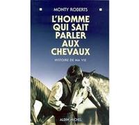 L'Homme qui sait parler aux chevaux Alain Deschamps (Traduction), Monty Roberts (Auteur)