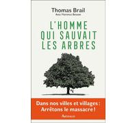 L'homme qui sauvait les arbres - Thomas Brail - Arthaud - broché - Guide