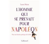 L'homme qui se prenait pour Napoléon : Pour une histoire politique de la folie - Prix Femina essai 2011