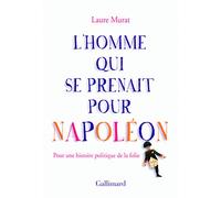 L'homme qui se prenait pour Napoléon Laure Murat (Auteur)