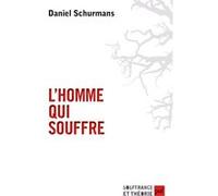 L'homme qui souffre: Anthropologie de la souffrance psychique et des réponses thérapeutiques