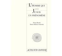 L'homme qui, suivi de : Je suis un phénomène - - Peter Brook - Actes Sud-Papiers - Livre