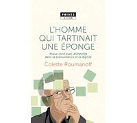L'homme Qui Tartinait Une Éponge - Mieux Vivre Avec Alzheimer Dans La Bienveillance Et La Dignité